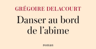 Danser au bord de l'abîme de Grégoire Delacourt
