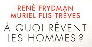 A quoi rêvent les hommes ? de René Frydman et Muriel Flis-Trèves
