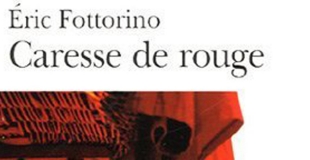 Caresse de rouge de Eric FOTTORINO