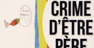 Le crime d'être père de Sylvain Moraillon