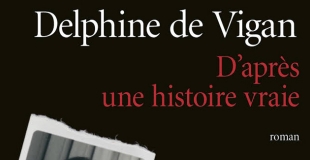 D'après une histoire vraie de Delphine de Vigan
