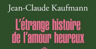 L'étrange histoire de l'amour heureux de Jean-Claude KAUFMANN