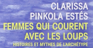 Femmes qui courent avec les loups de Clarissa PINKOLA ESTES