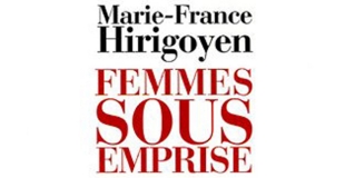 Femmes sous emprise : Les ressorts de la violence dans le couple de Marie-France Hirigoyen