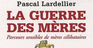 La guerre des mères de Pascal LARDELLIER