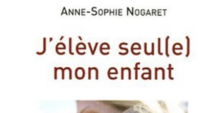 J'élève seul(e) mon enfant de Anne-Sophie Nogaret