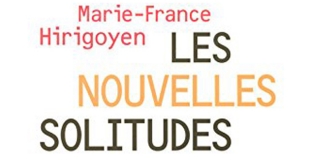 Les nouvelles solitudes de Marie-France HIRIGOYEN