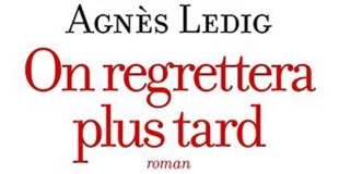 On regrettera plus tard de Agnès Ledig