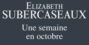 Une semaine en octobre de Elizabeth SUBERCASEAUX