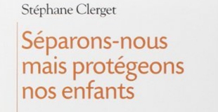 Séparons nous…mais protégeons les enfants ! de Stéphane CLERGET